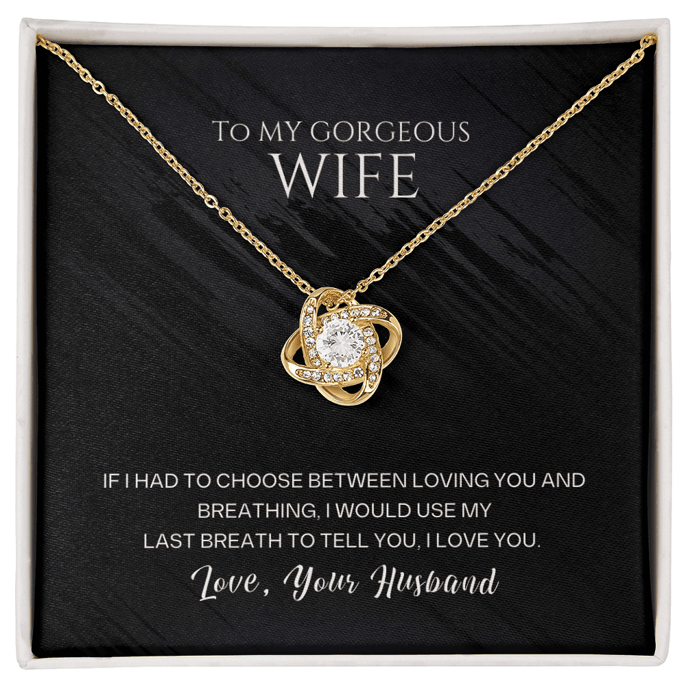 To My Gorgeous Wife - Last Breath - Love Knot Necklace - Halliday Gifts