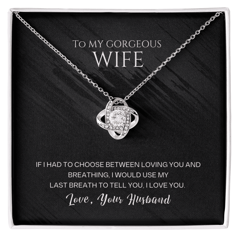 To My Gorgeous Wife - Last Breath - Love Knot Necklace - Halliday Gifts